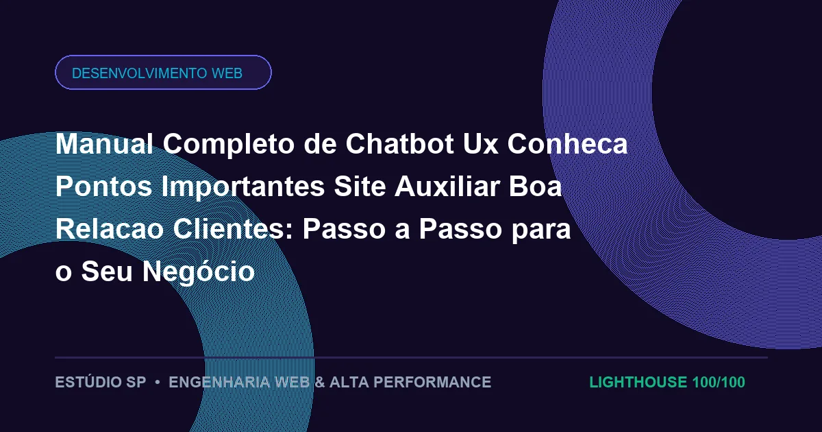 Manual Completo de Chatbot Ux Conheca Pontos Importantes Site Auxiliar Boa Relacao Clientes: Passo a Passo para o Seu Negócio