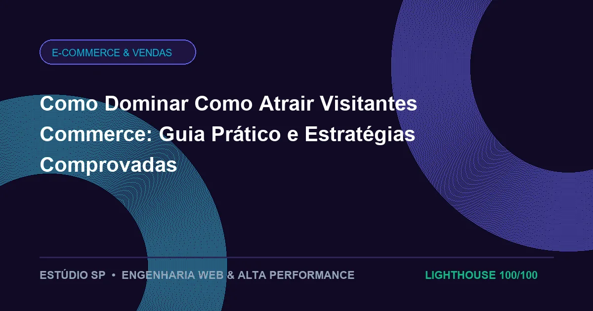Como Dominar Como Atrair Visitantes Commerce: Guia Prático e Estratégias Comprovadas