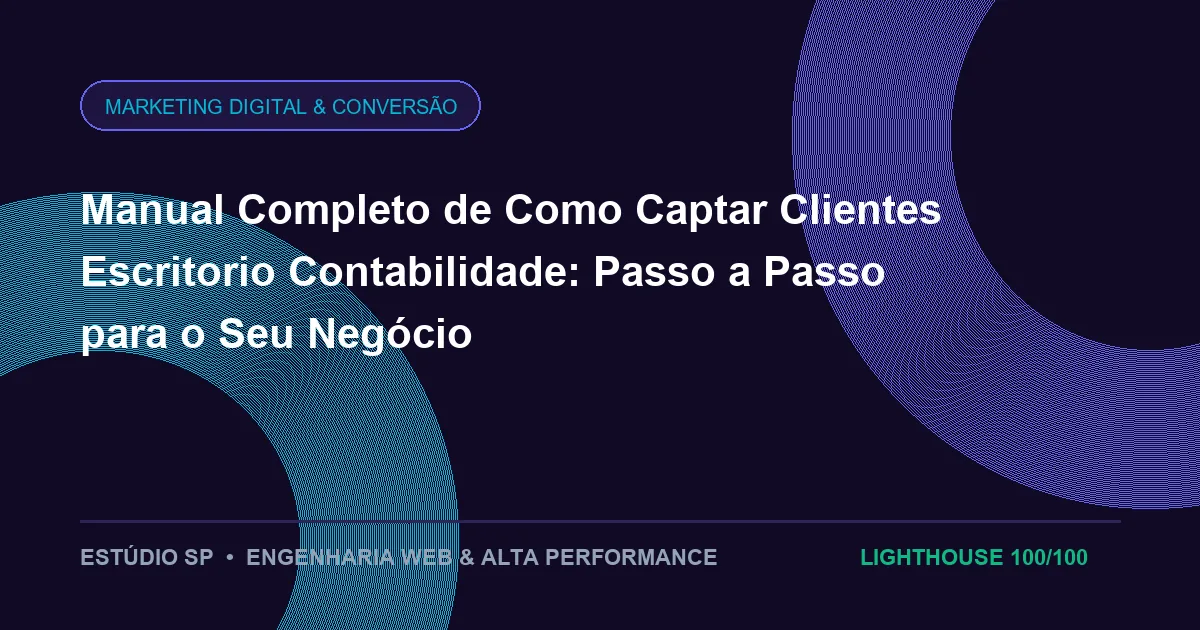 Manual Completo de Como Captar Clientes Escritorio Contabilidade: Passo a Passo para o Seu Negócio