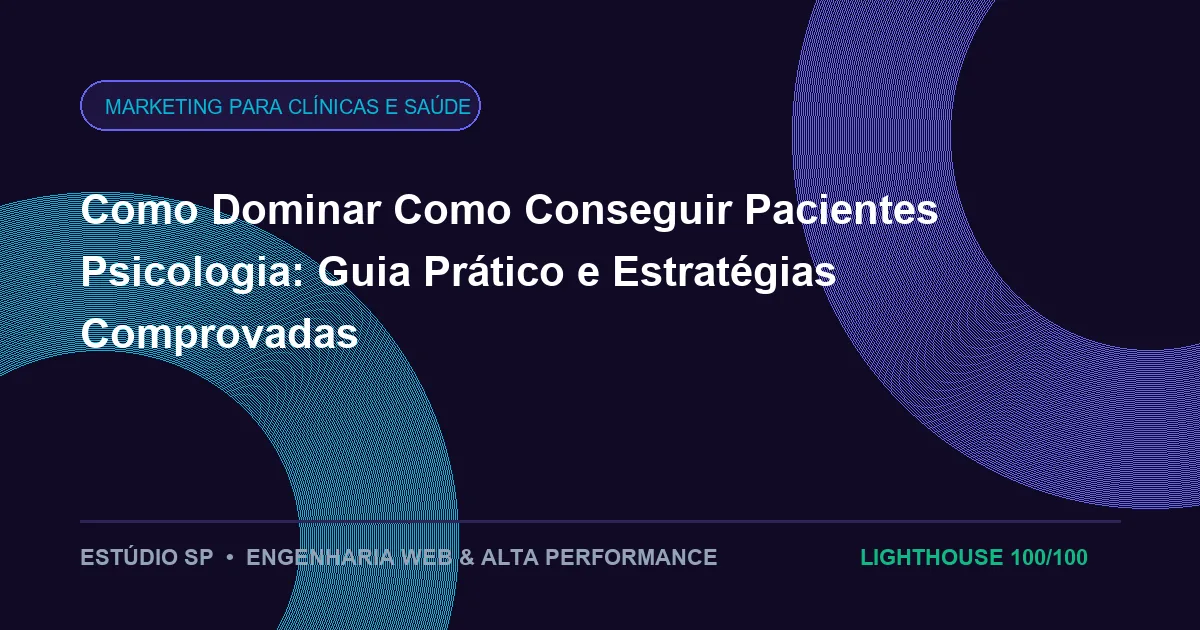 Como Dominar Como Conseguir Pacientes Psicologia: Guia Prático e Estratégias Comprovadas