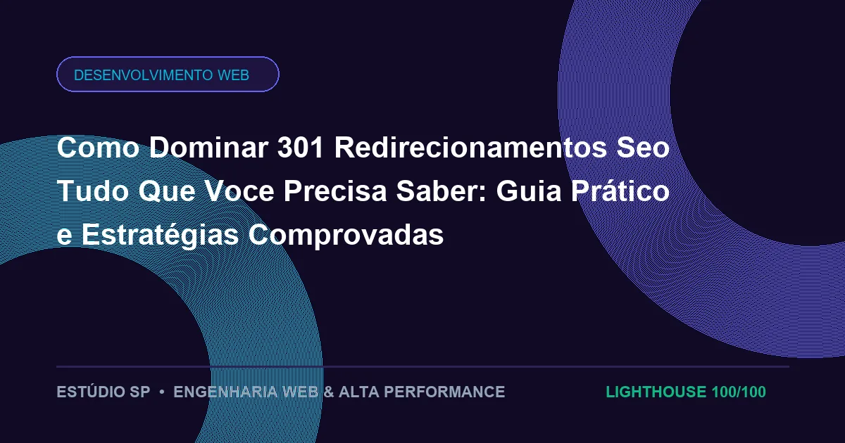 Como Dominar 301 Redirecionamentos Seo Tudo Que Voce Precisa Saber: Guia Prático e Estratégias Comprovadas