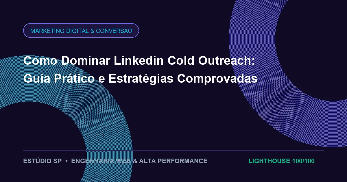 Como Dominar Linkedin Cold Outreach: Guia Prático e Estratégias Comprovadas
