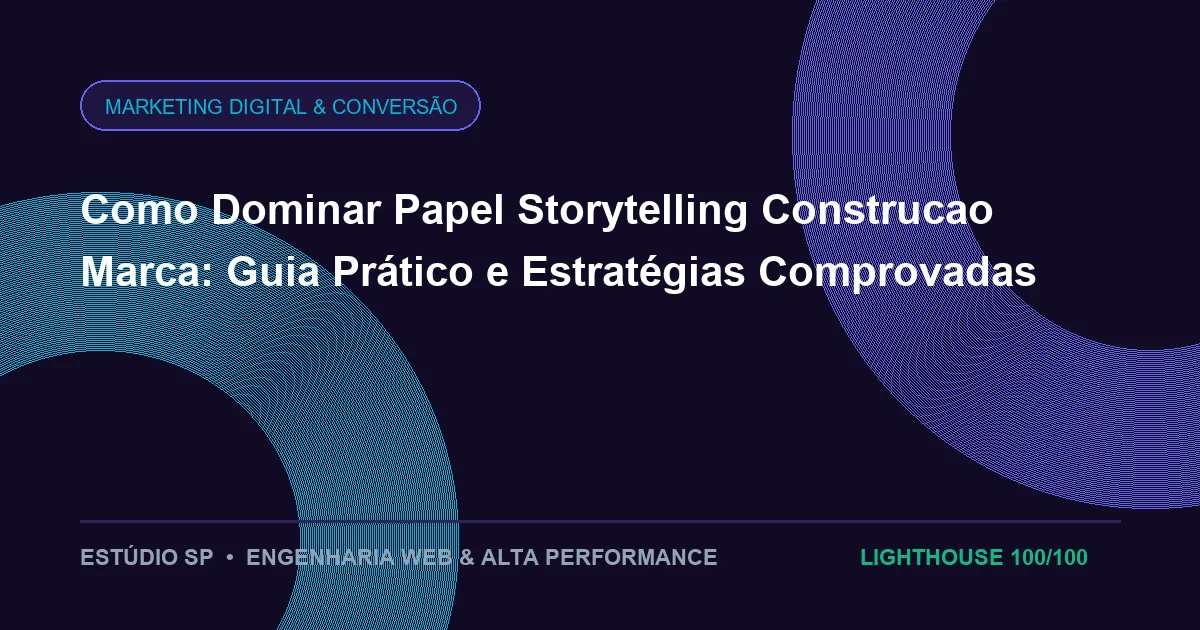 Como Dominar Papel Storytelling Construcao Marca: Guia Prático e Estratégias Comprovadas