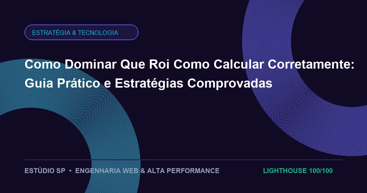 Como Dominar Que Roi Como Calcular Corretamente: Guia Prático e Estratégias Comprovadas
