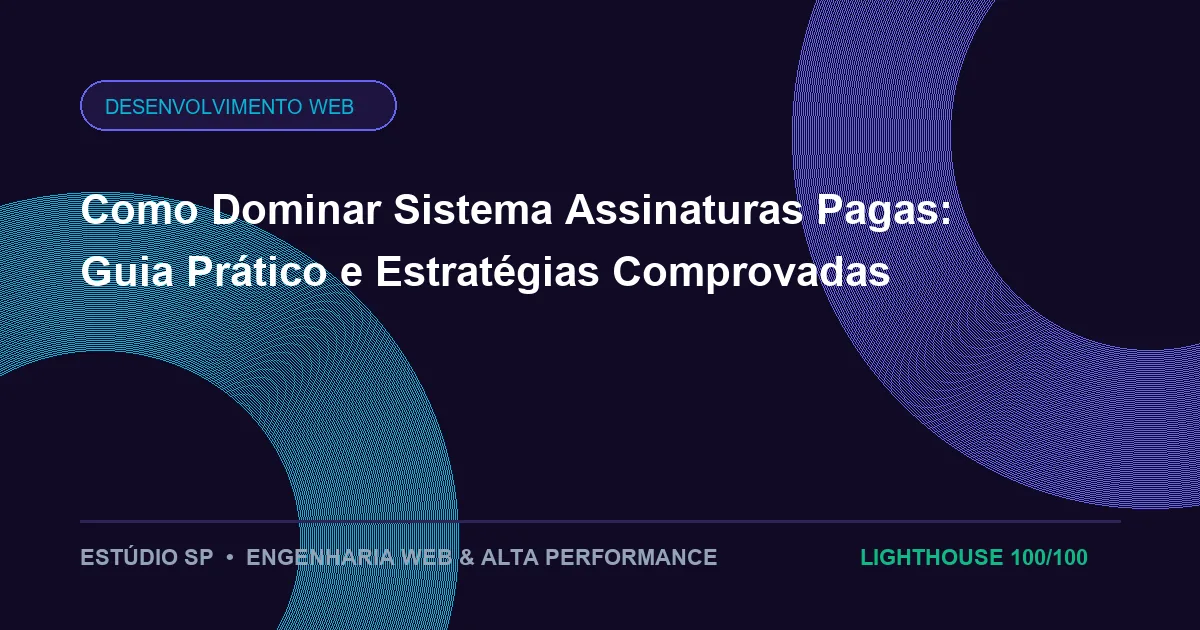Como Dominar Sistema Assinaturas Pagas: Guia Prático e Estratégias Comprovadas