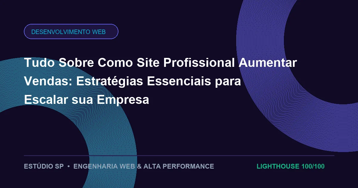 Tudo Sobre Como Site Profissional Aumentar Vendas: Estratégias Essenciais para Escalar sua Empresa