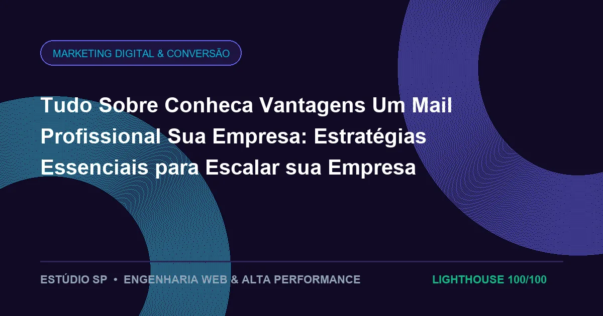 Tudo Sobre Conheca Vantagens Um Mail Profissional Sua Empresa: Estratégias Essenciais para Escalar sua Empresa