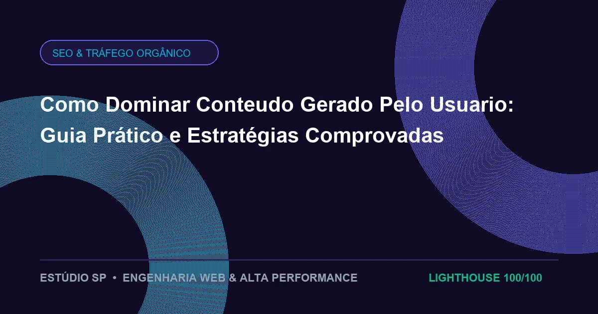 Como Dominar Conteudo Gerado Pelo Usuario: Guia Prático e Estratégias Comprovadas