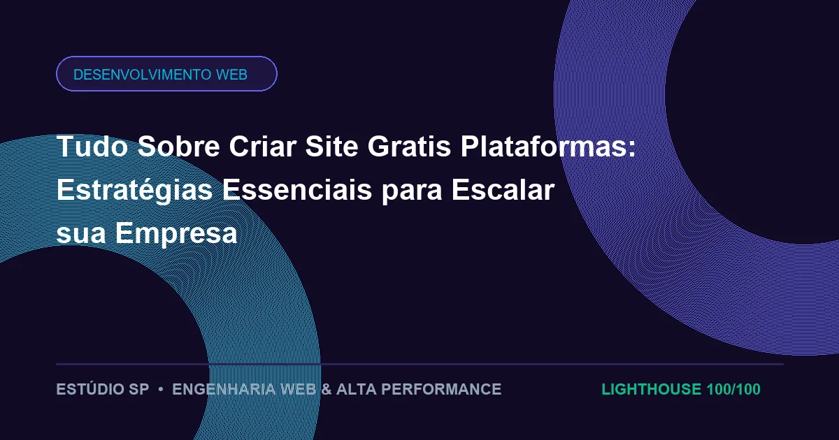 Tudo Sobre Criar Site Gratis Plataformas: Estratégias Essenciais para Escalar sua Empresa