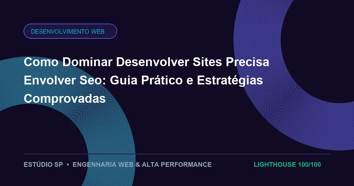 Como Dominar Desenvolver Sites Precisa Envolver Seo: Guia Prático e Estratégias Comprovadas