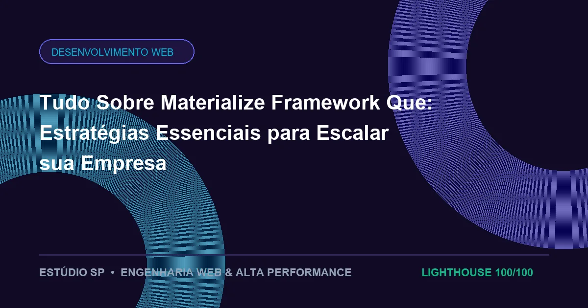 Tudo Sobre Materialize Framework Que: Estratégias Essenciais para Escalar sua Empresa
