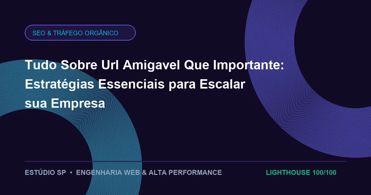 Tudo Sobre Url Amigavel Que Importante: Estratégias Essenciais para Escalar sua Empresa