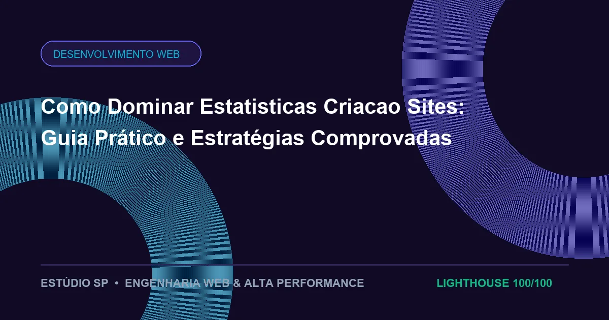 Como Dominar Estatisticas Criacao Sites: Guia Prático e Estratégias Comprovadas