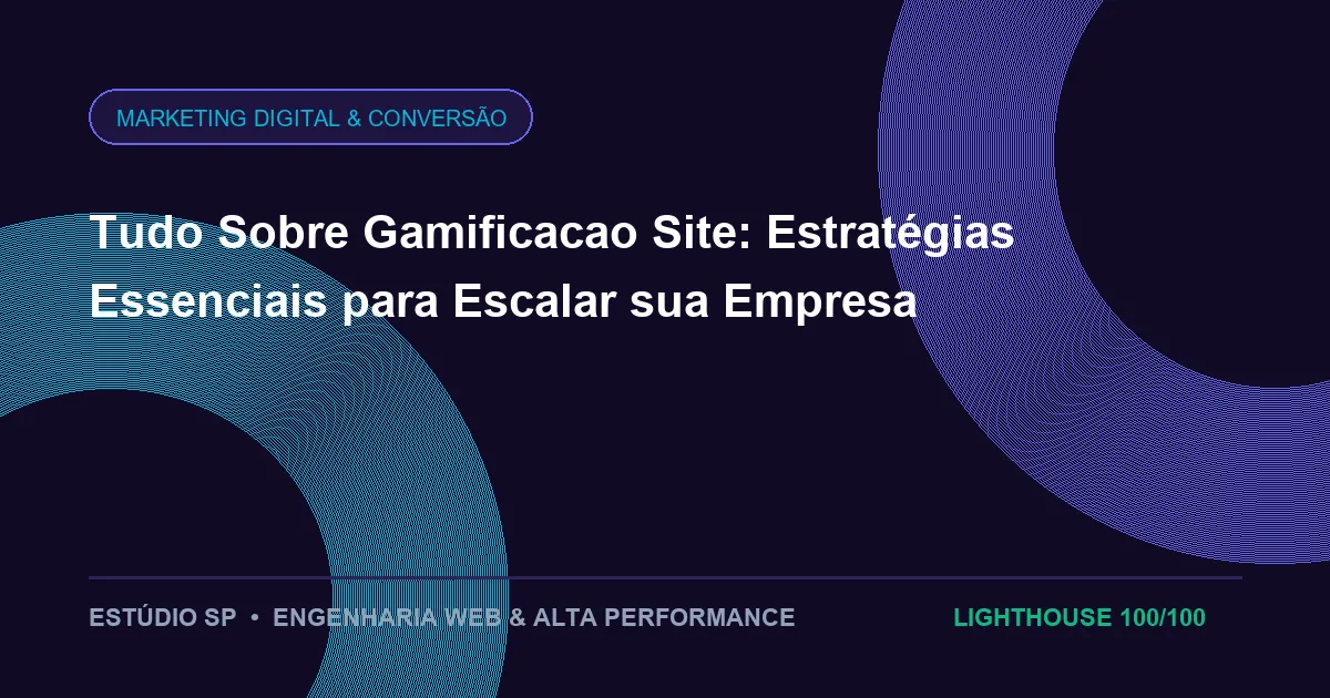 Tudo Sobre Gamificacao Site: Estratégias Essenciais para Escalar sua Empresa
