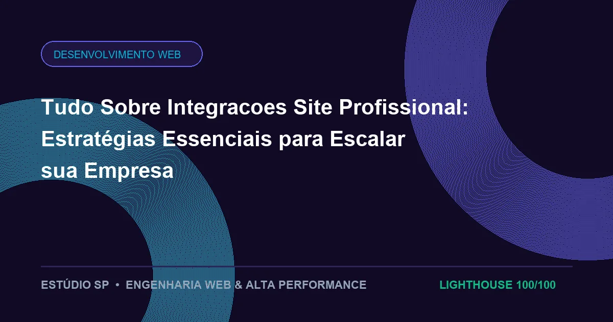 Tudo Sobre Integracoes Site Profissional: Estratégias Essenciais para Escalar sua Empresa
