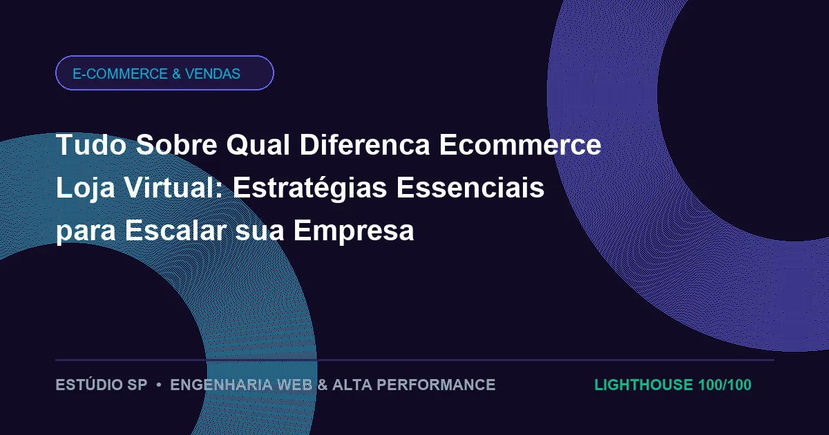 Tudo Sobre Qual Diferenca Ecommerce Loja Virtual: Estratégias Essenciais para Escalar sua Empresa