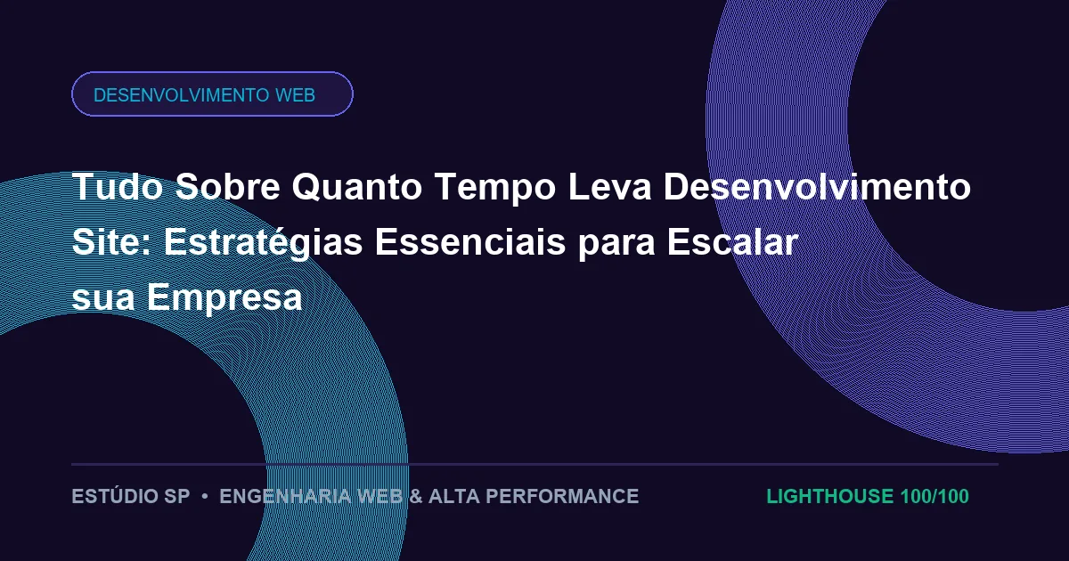 Tudo Sobre Quanto Tempo Leva Desenvolvimento Site: Estratégias Essenciais para Escalar sua Empresa