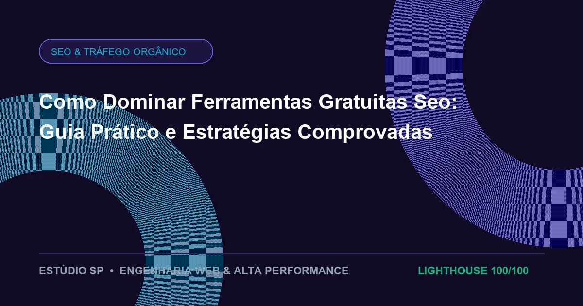 Como Dominar Ferramentas Gratuitas Seo: Guia Prático e Estratégias Comprovadas