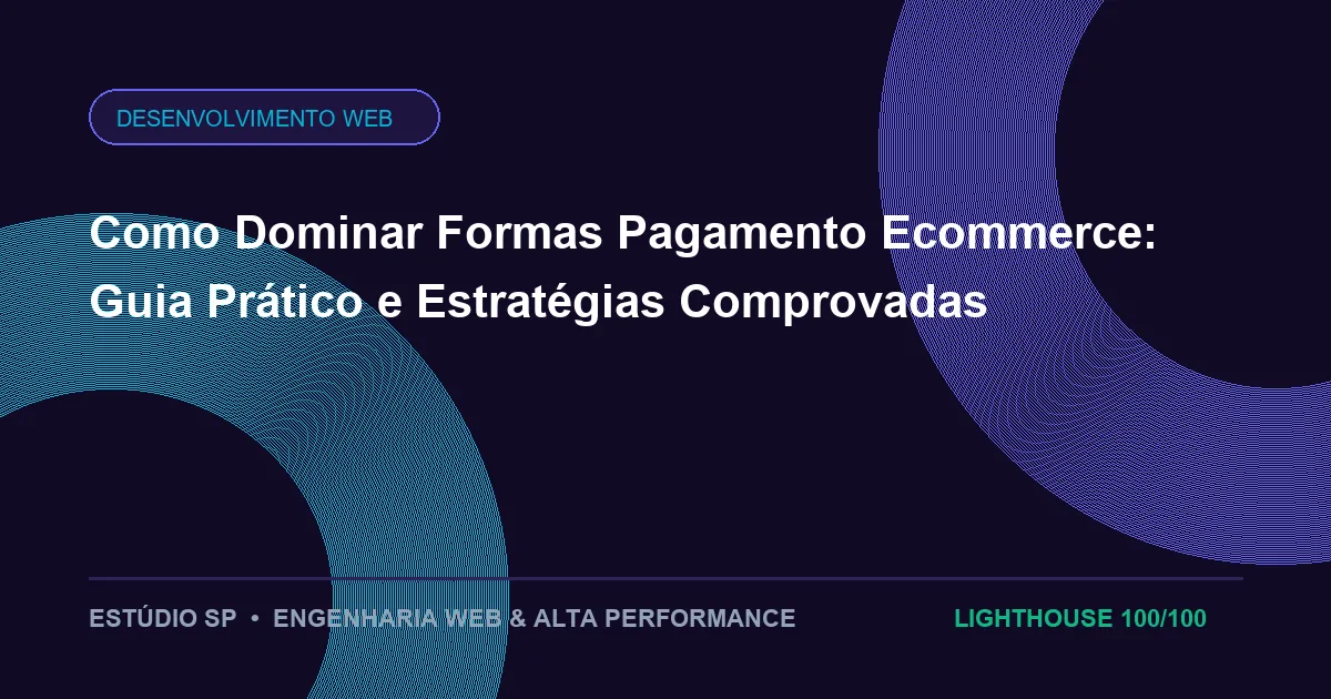Como Dominar Formas Pagamento Ecommerce: Guia Prático e Estratégias Comprovadas