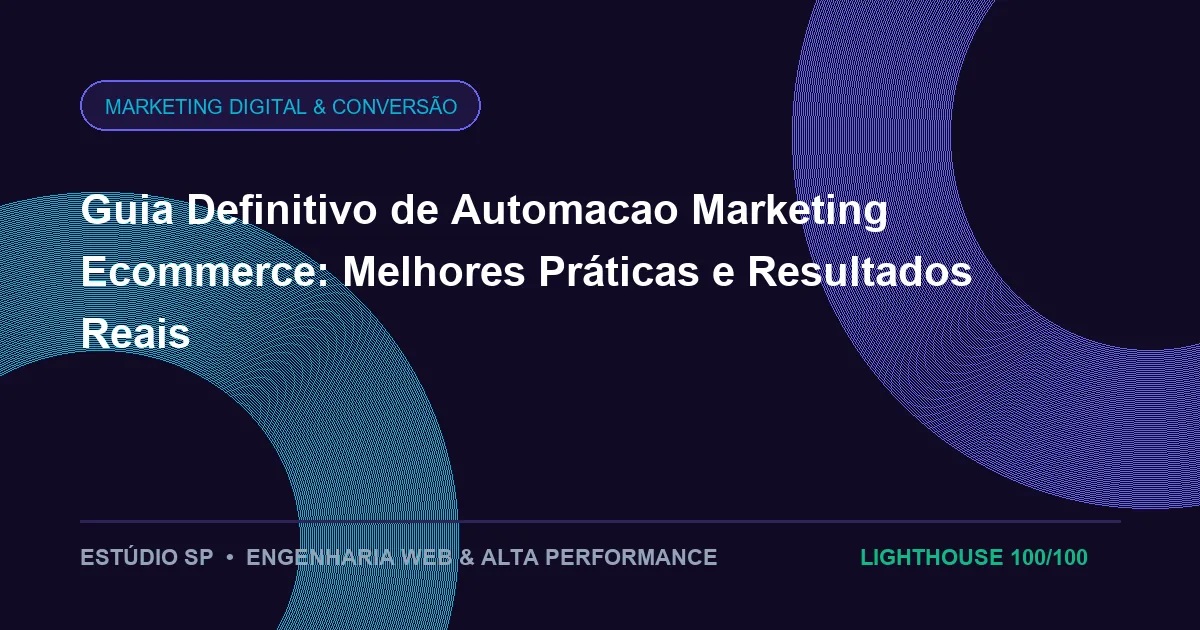 Guia Definitivo de Automacao Marketing Ecommerce: Melhores Práticas e Resultados Reais