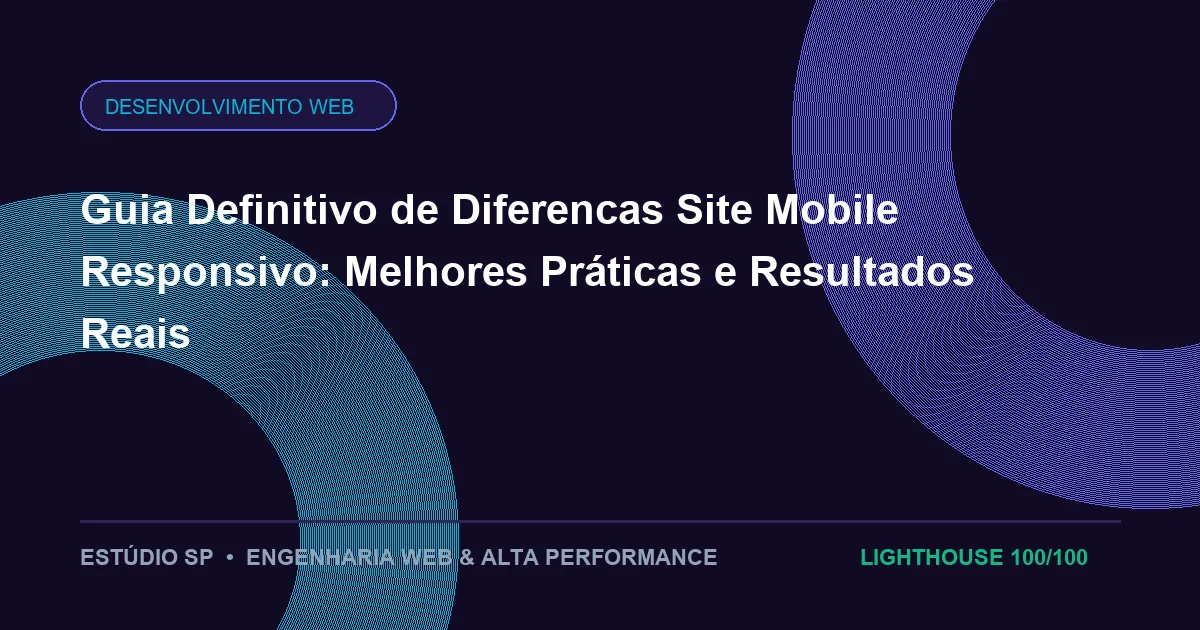 Guia Definitivo de Diferencas Site Mobile Responsivo: Melhores Práticas e Resultados Reais