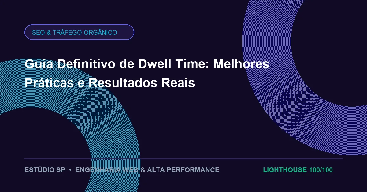 Guia Definitivo de Dwell Time: Melhores Práticas e Resultados Reais