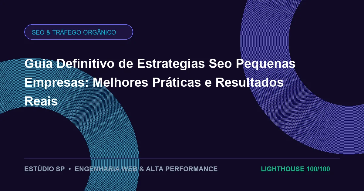 Guia Definitivo de Estrategias Seo Pequenas Empresas: Melhores Práticas e Resultados Reais