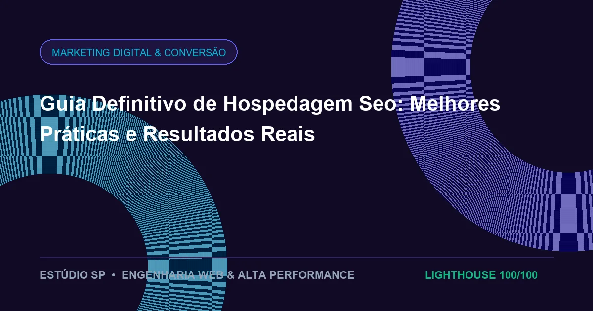 Guia Definitivo de Hospedagem Seo: Melhores Práticas e Resultados Reais