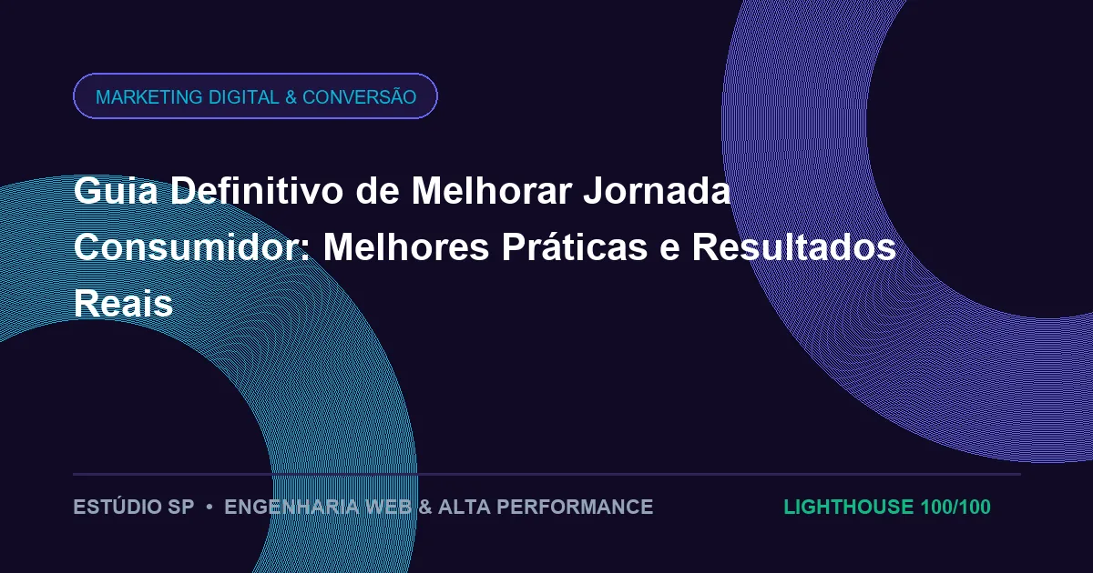 Guia Definitivo de Melhorar Jornada Consumidor: Melhores Práticas e Resultados Reais