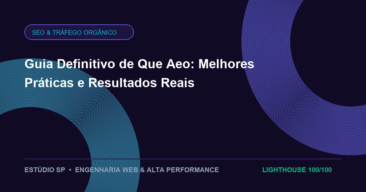 Guia Definitivo de Que Aeo: Melhores Práticas e Resultados Reais