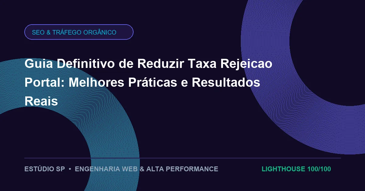 Guia Definitivo de Reduzir Taxa Rejeicao Portal: Melhores Práticas e Resultados Reais
