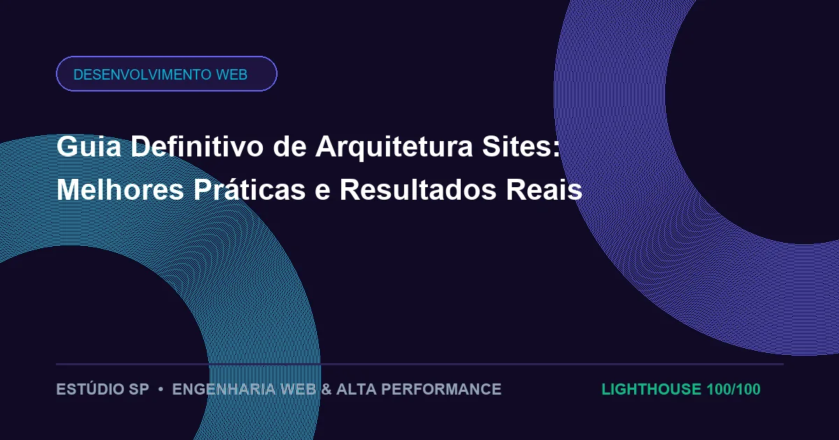 Guia Definitivo de Arquitetura Sites: Melhores Práticas e Resultados Reais