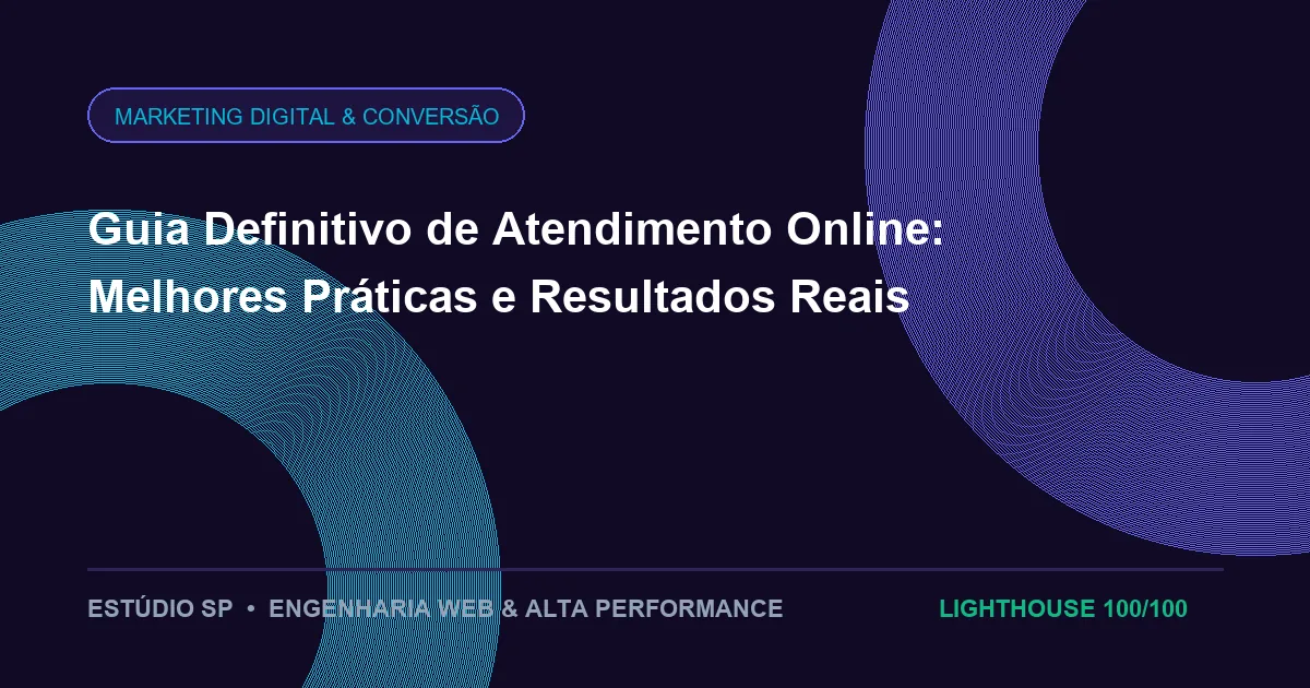 Guia Definitivo de Atendimento Online: Melhores Práticas e Resultados Reais