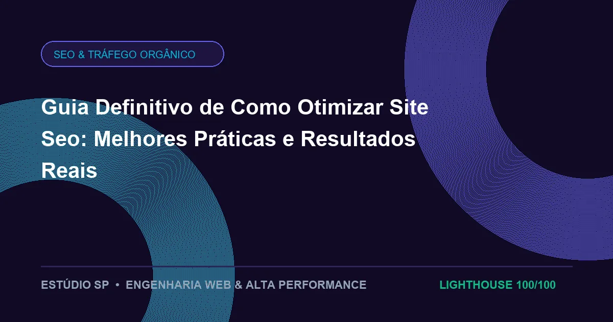 Guia Definitivo de Como Otimizar Site Seo: Melhores Práticas e Resultados Reais