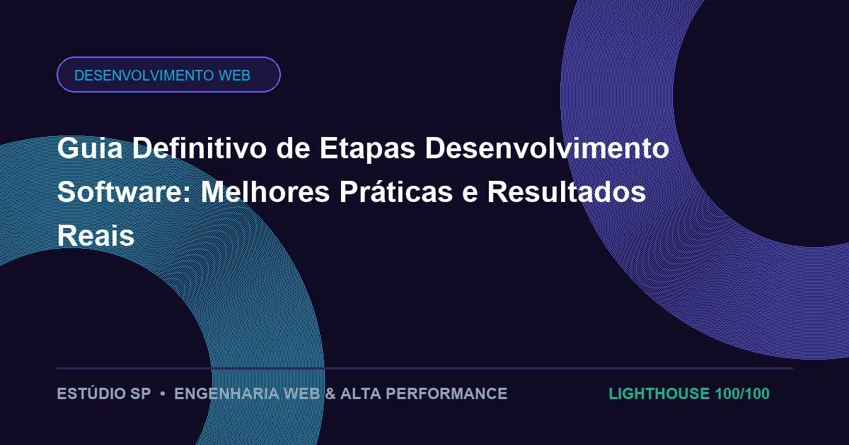 Guia Definitivo de Etapas Desenvolvimento Software: Melhores Práticas e Resultados Reais