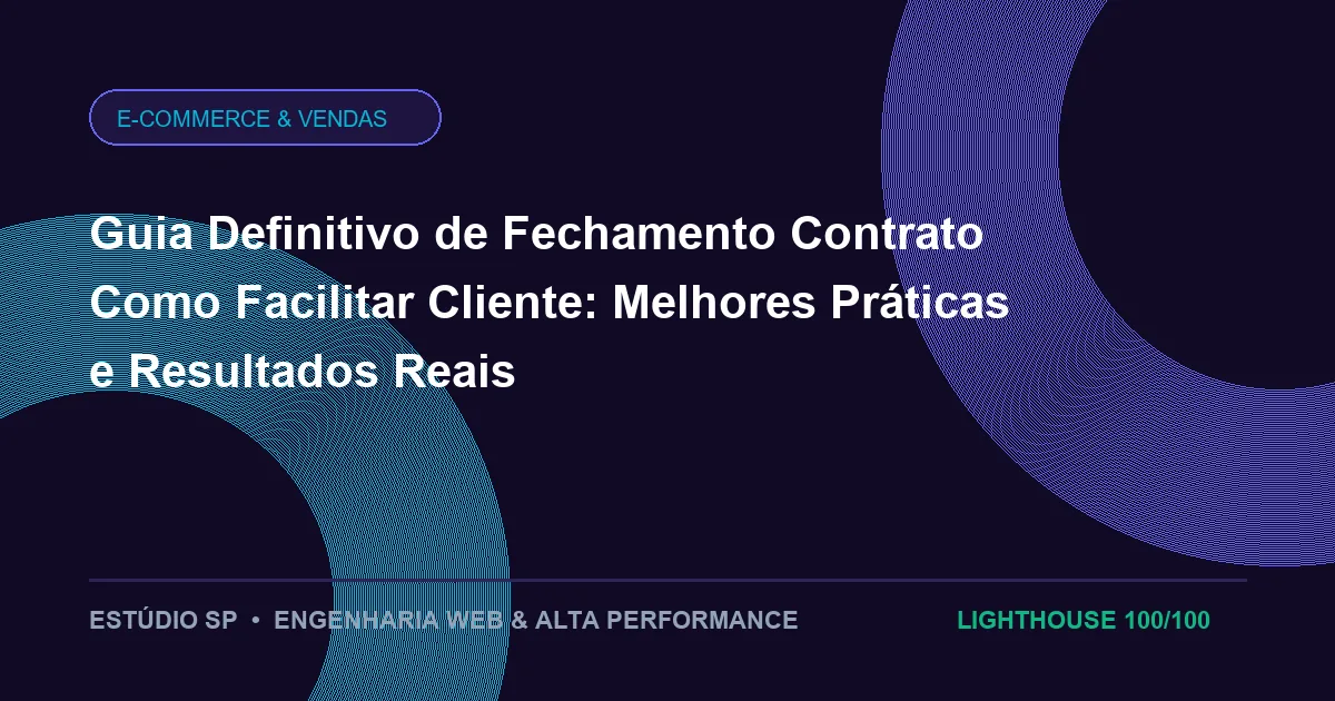 Guia Definitivo de Fechamento Contrato Como Facilitar Cliente: Melhores Práticas e Resultados Reais