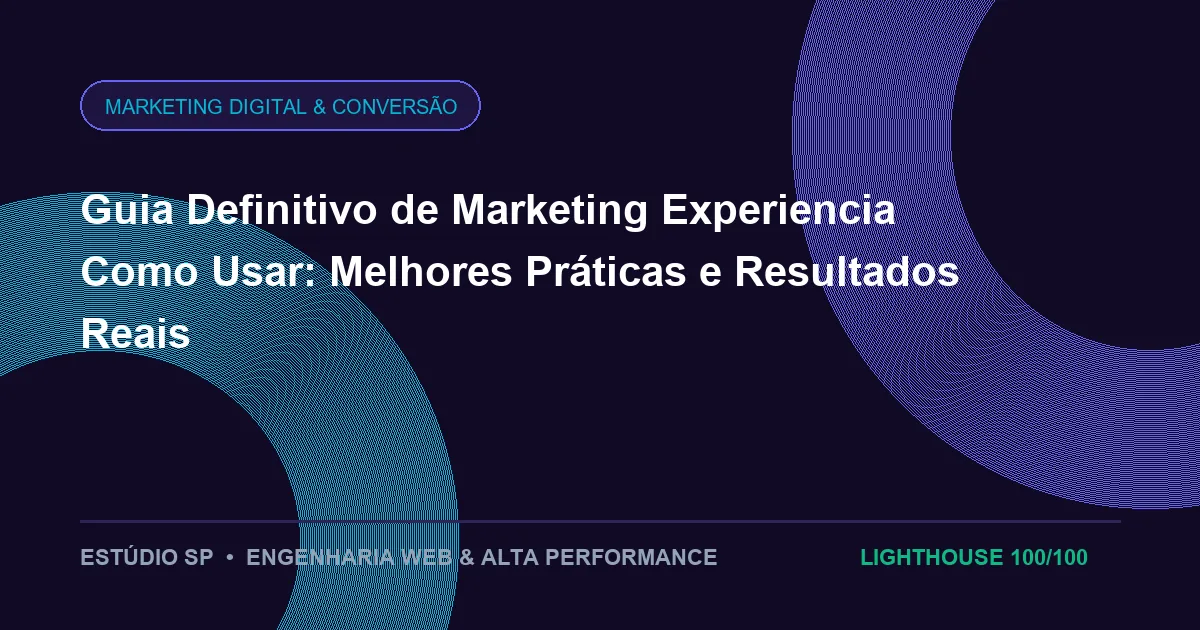 Guia Definitivo de Marketing Experiencia Como Usar: Melhores Práticas e Resultados Reais