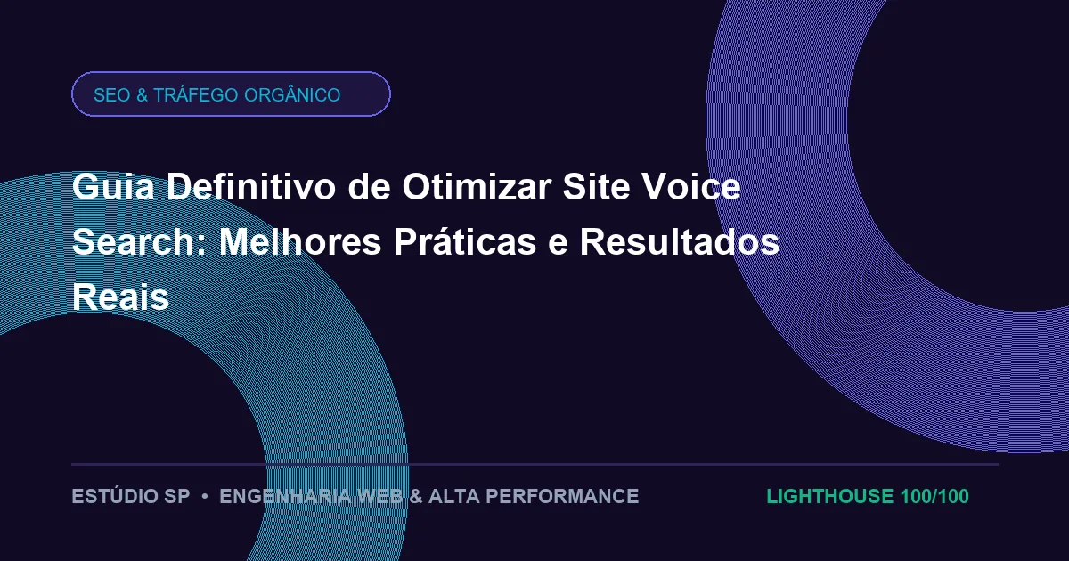 Guia Definitivo de Otimizar Site Voice Search: Melhores Práticas e Resultados Reais