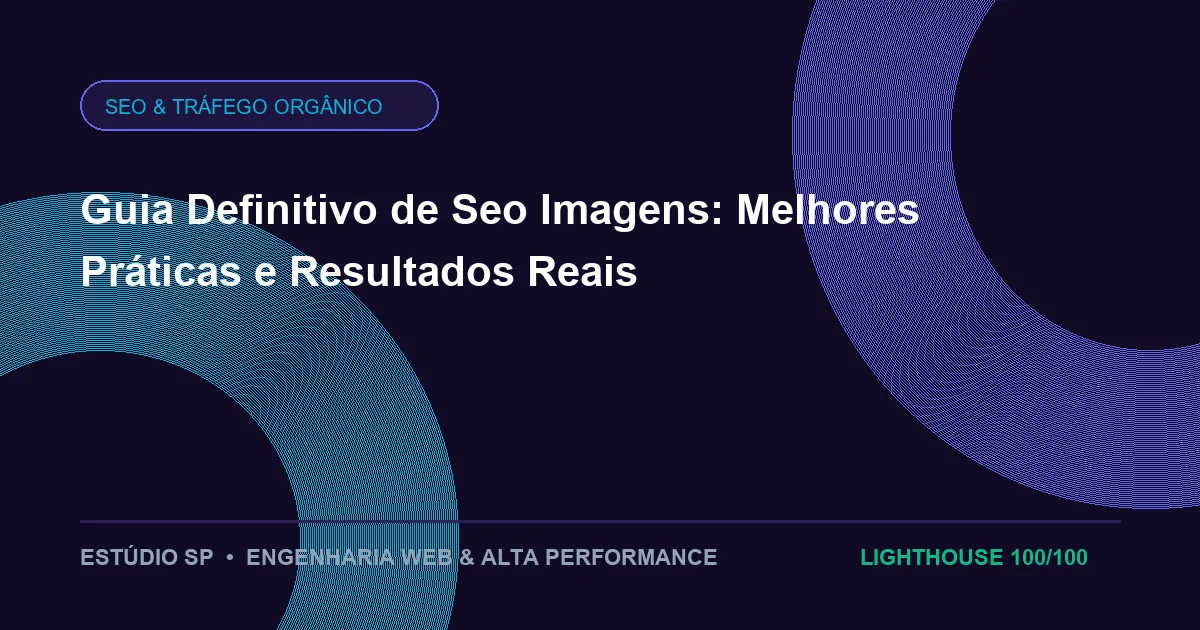 Guia Definitivo de Seo Imagens: Melhores Práticas e Resultados Reais