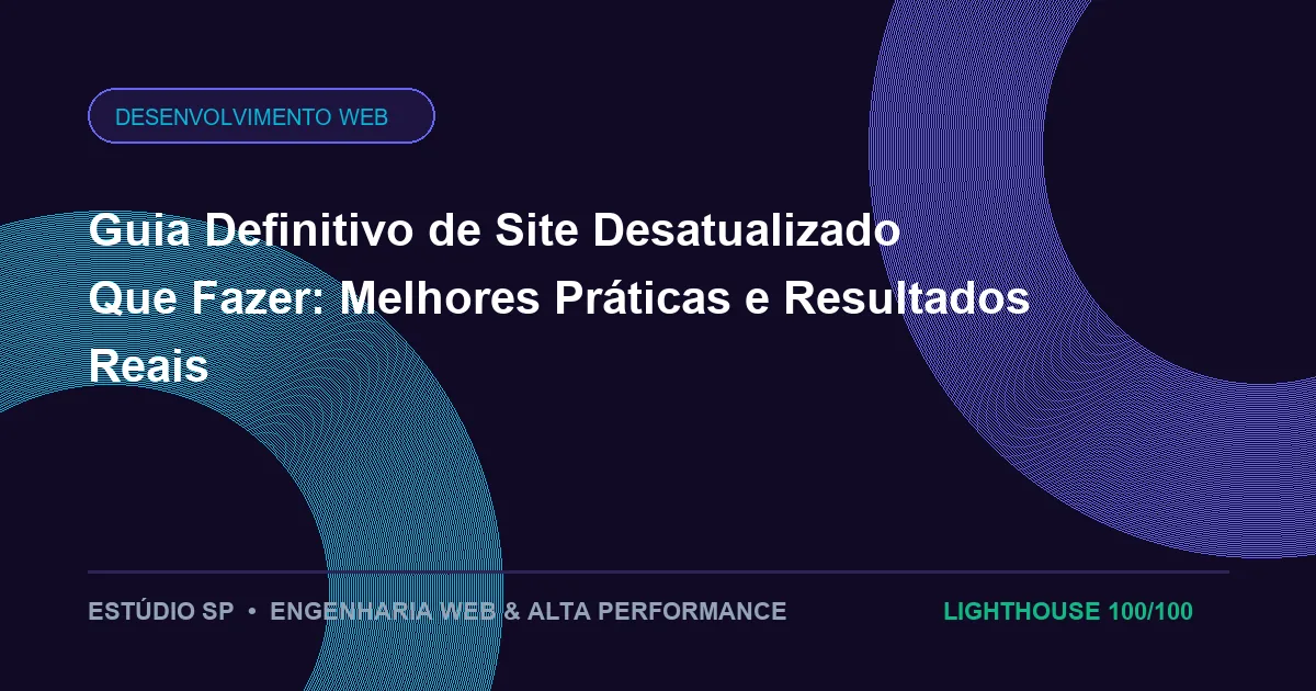 Guia Definitivo de Site Desatualizado Que Fazer: Melhores Práticas e Resultados Reais