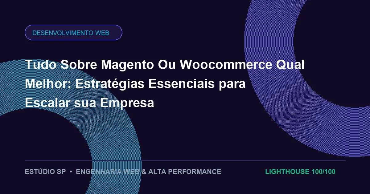 Tudo Sobre Magento Ou Woocommerce Qual Melhor: Estratégias Essenciais para Escalar sua Empresa