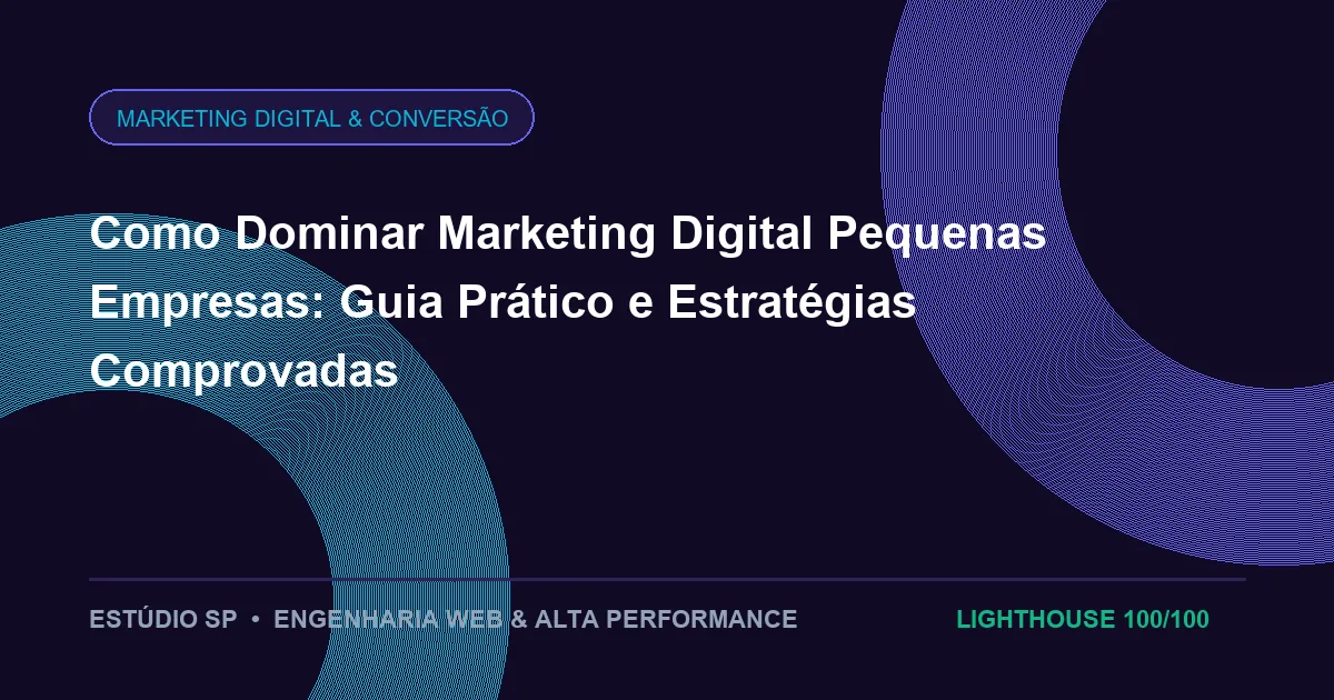 Como Dominar Marketing Digital Pequenas Empresas: Guia Prático e Estratégias Comprovadas