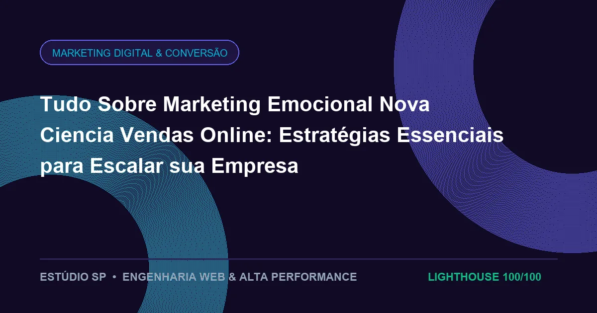 Tudo Sobre Marketing Emocional Nova Ciencia Vendas Online: Estratégias Essenciais para Escalar sua Empresa