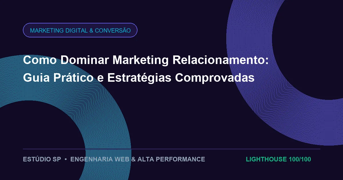 Como Dominar Marketing Relacionamento: Guia Prático e Estratégias Comprovadas