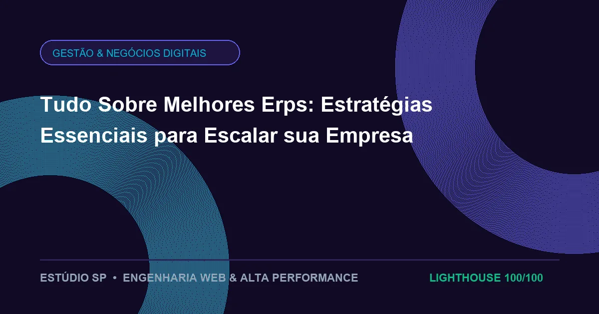 Tudo Sobre Melhores Erps: Estratégias Essenciais para Escalar sua Empresa