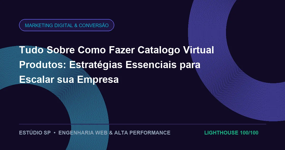 Tudo Sobre Como Fazer Catalogo Virtual Produtos: Estratégias Essenciais para Escalar sua Empresa