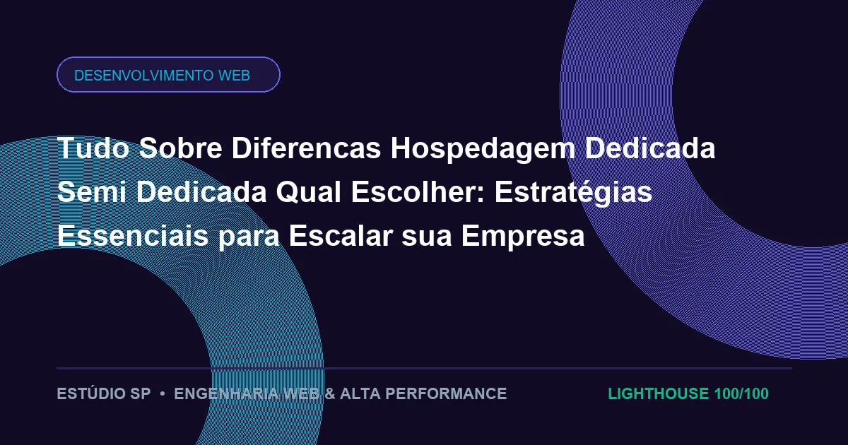 Tudo Sobre Diferencas Hospedagem Dedicada Semi Dedicada Qual Escolher: Estratégias Essenciais para Escalar sua Empresa