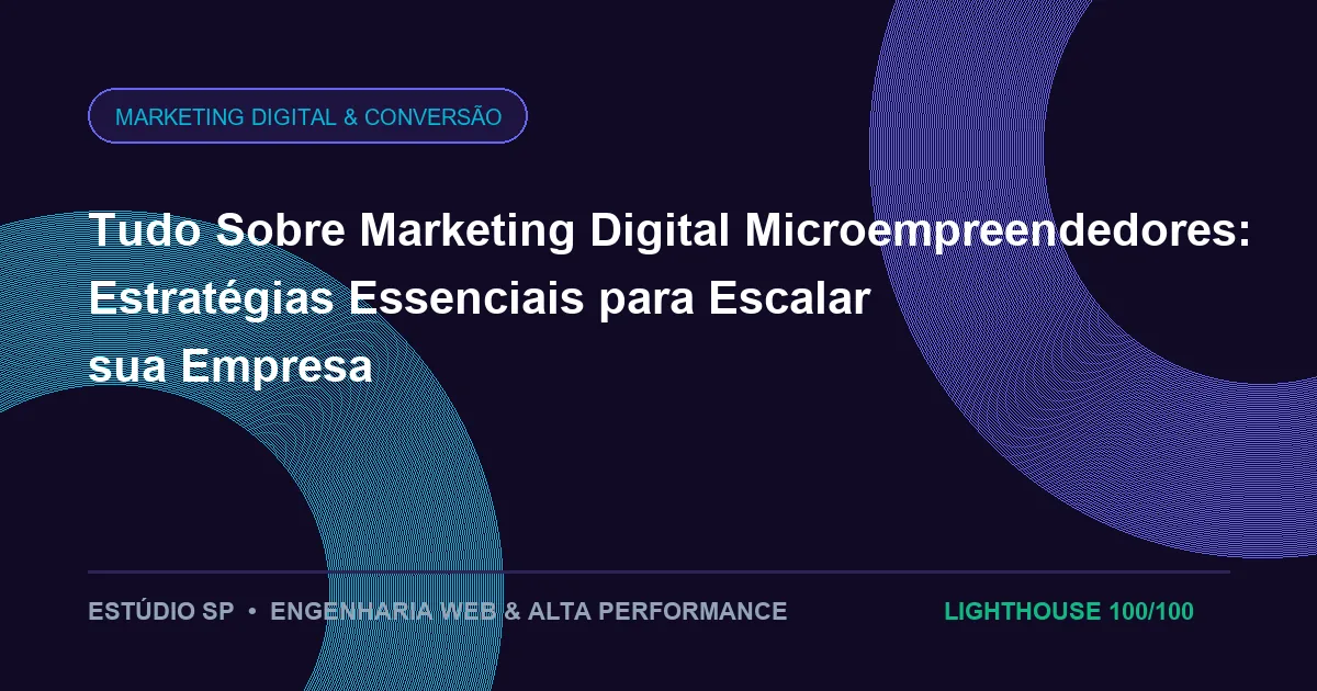 Tudo Sobre Marketing Digital Microempreendedores: Estratégias Essenciais para Escalar sua Empresa