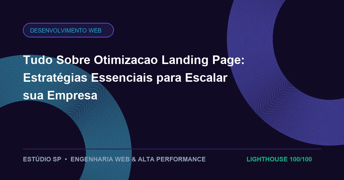 Tudo Sobre Otimizacao Landing Page: Estratégias Essenciais para Escalar sua Empresa