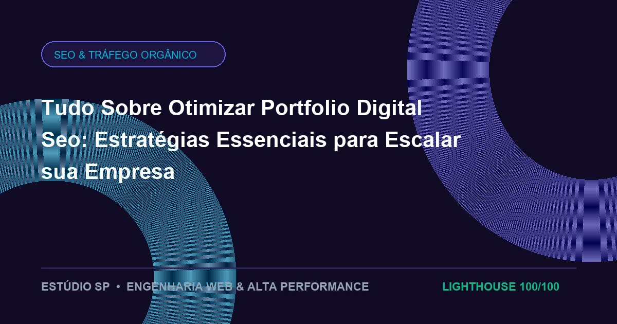 Tudo Sobre Otimizar Portfolio Digital Seo: Estratégias Essenciais para Escalar sua Empresa